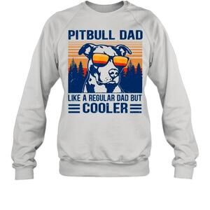 Pitbull Dad Like A Regular Dad But Cooler Sweatshirt